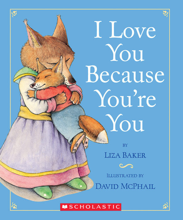 I LOVE YOU BECAUSE YOU ARE YOU