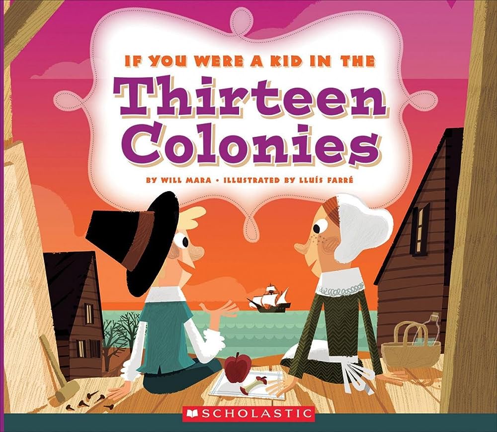 IF YOU WERE A KID IN THIRTEEN COLONIES