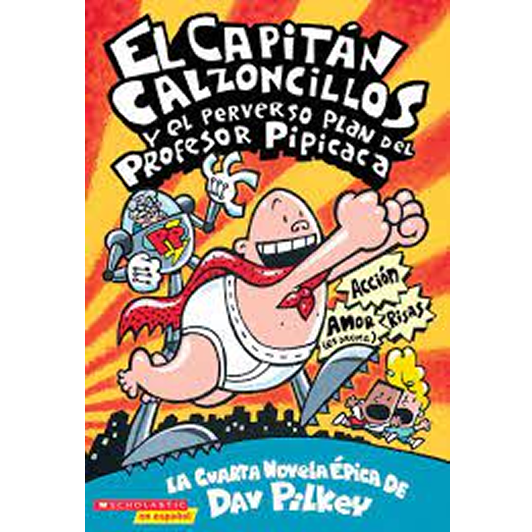 EL CAPITÁN CALZONCILLOS Y EL PERVERSO PLAN DEL PROFESOR PIPICACA